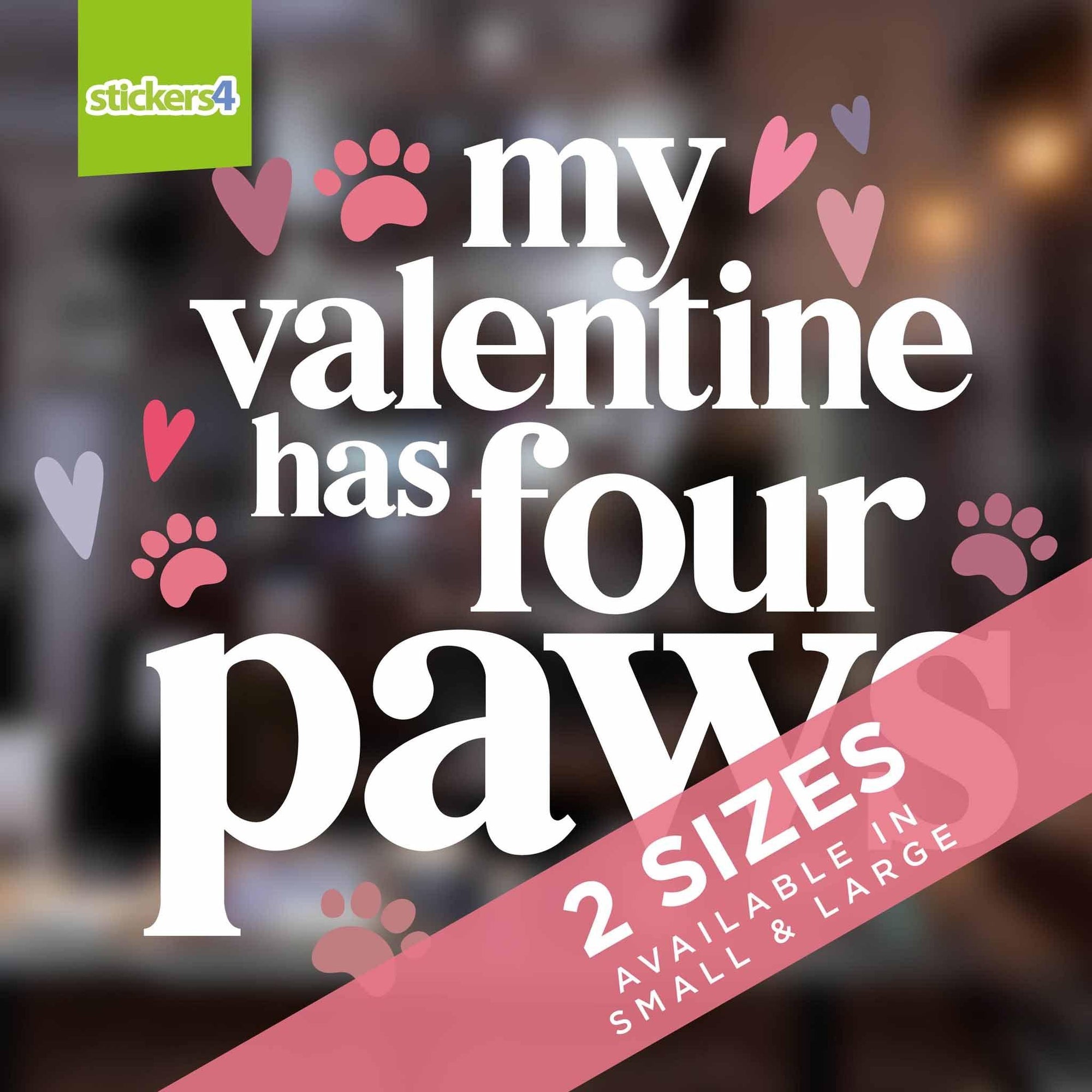 My Valentine Has Four Paws - Valentine's Day Window Cling Valentines Window Display